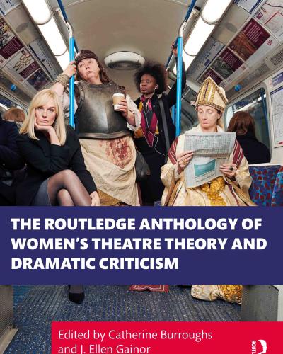 Book cover of The Routledge Anthology of Women’s Theatre Theory & Dramatic Criticism, edited by Catherine Boroughs and J. Ellen Gainor. Four actresses are wearing different theatre costumes sitting and standing on a New York City subway.