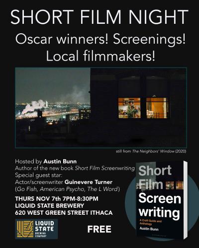 Still from “The Neighbors’ Window (2020) created by Austin Bunn, and thumbnail of “Short Film Screenwriting” by Austin Bunn against black background.  SHORT FILM NIGHT: Oscar winners! Screenings! Local filmmakers! Hosted by Austin Bunn: Author of the new book Short Film Screenwriting Special guest star: Actor/screenwriter Guinevere Turner (Go Fish, American Psycho, The L Word) Thursday, Nov 7, 7PM-8:30PM. Liquid State Brewery, 620 West Green Street, Ithaca