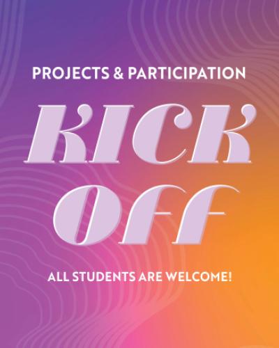 Projects & Participation Kick Off All Students are welcome